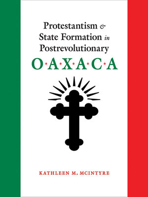cover image of Protestantism and State Formation in Postrevolutionary Oaxaca